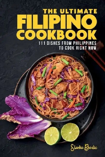 The Ultimate Filipino Cookbook: 111 Dishes From Philippines To Cook Right Now by Slavka Bodic