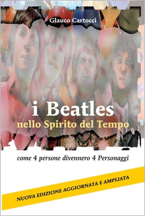 I Beatles nello Spirito del Tempo: come 4 persone divennero 4 Personaggi by Glauco Cartocci