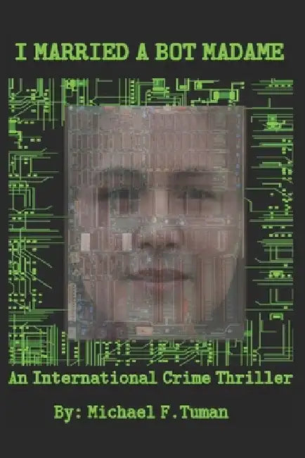 I Married a Bot Madame: An International Crime Thriller by Michael Francis Tuman