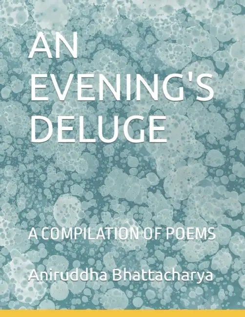 An Evening's Deluge: A Compilation of Poems by Aniruddha Bhattacharya