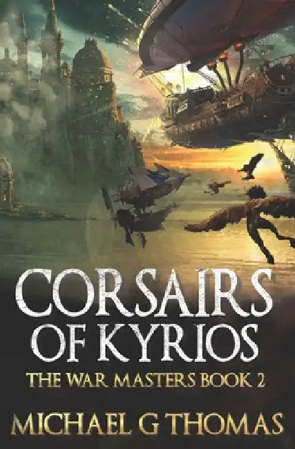 Corsairs of Kyrios: An Epic Fantasy Adventure by Michael G. Thomas