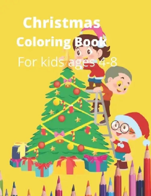 Christmas Coloring Book: A Holiday Coloring Book for Kids Ages 4 to 8 by Taiful Islam