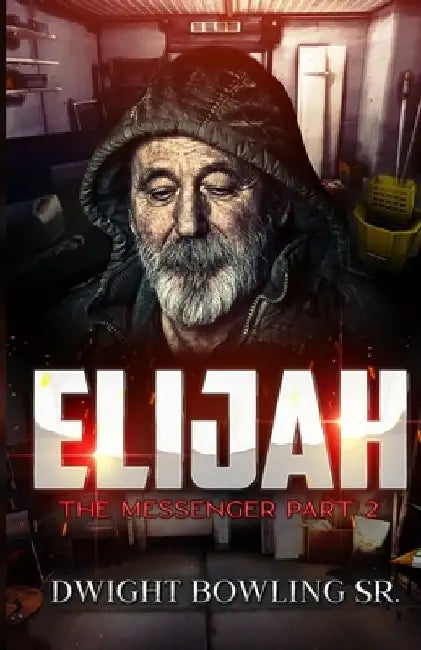 Elijah the Messenger: Part 2 by Dwight, Sr. Bowling