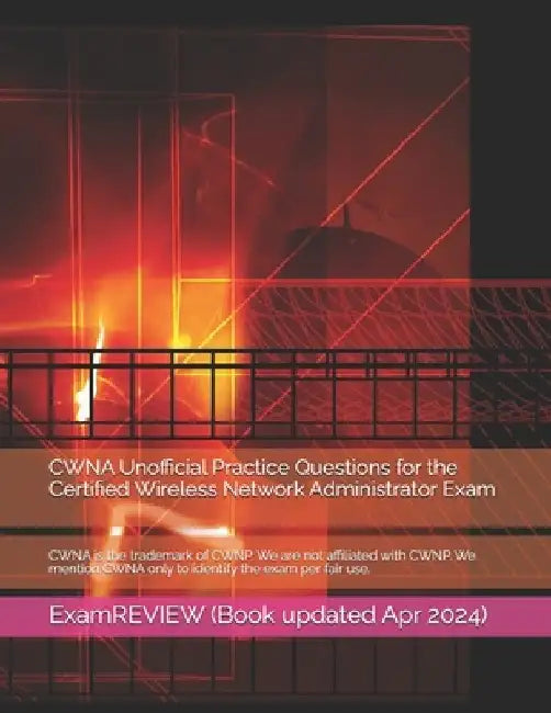 CWNA Unofficial Practice Questions for the Certified Wireless Network Administrator Exam by Mike Yu