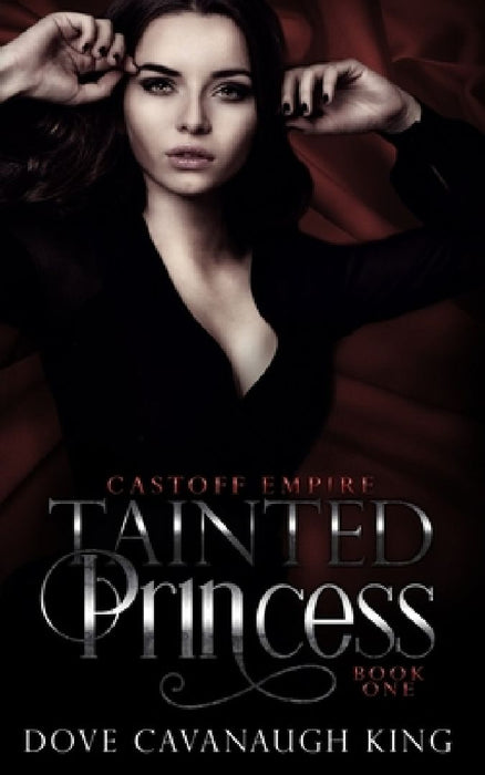 Tainted Princess: Castoff Empire Series Book One by Dove Cavanaugh King