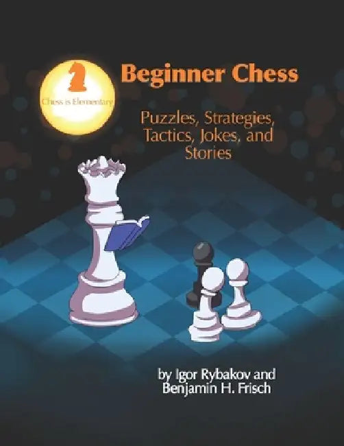 Beginner Chess: Puzzles, Strategies, Tactics, Jokes, and Stories by Igor Rybakov