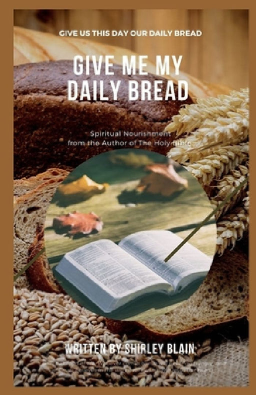 Give Me My Daily Bread: Spiritual Nourishment by Shirley Blain