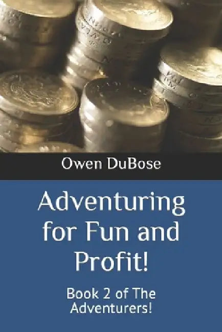 Adventuring for Fun and Profit!: Book 2 of The Adventurers! by Owen Dubose