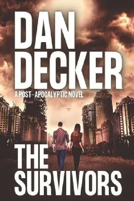 The Survivors: A Post-apocalyptic Novel by Dan Decker