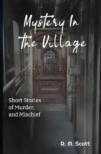 Mystery in the Village by R. M. Scott