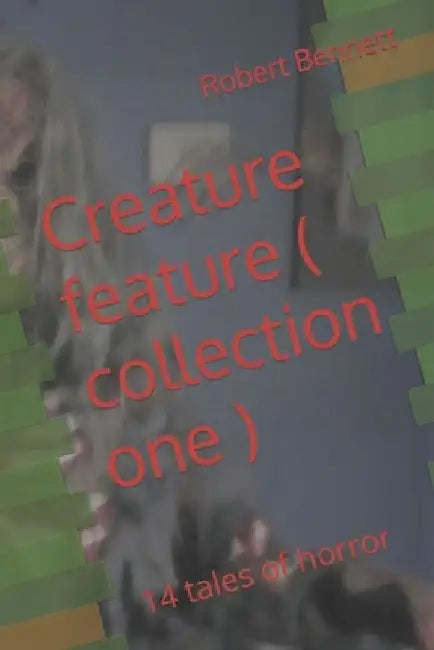 Creature feature ( collection one ): 14 tales of horror by Robert Paul Bennett