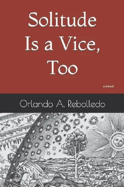 Solitude Is a Vice, Too by Orlando A. Rebolledo