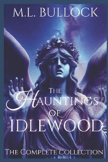 The Hauntings of Idlewood by M. L. Bullock