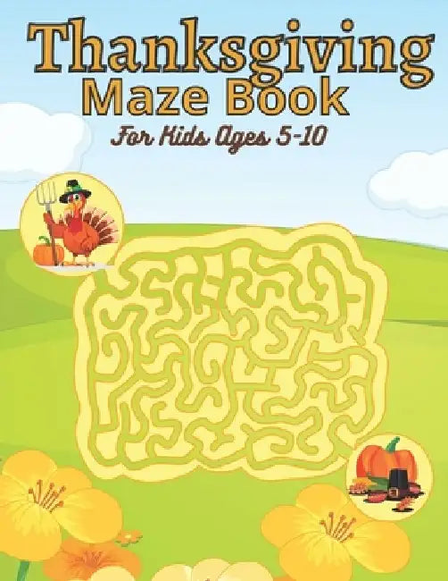 Thanksgiving Maze Book For Kids Ages 5-10 by Nasheem Yeash