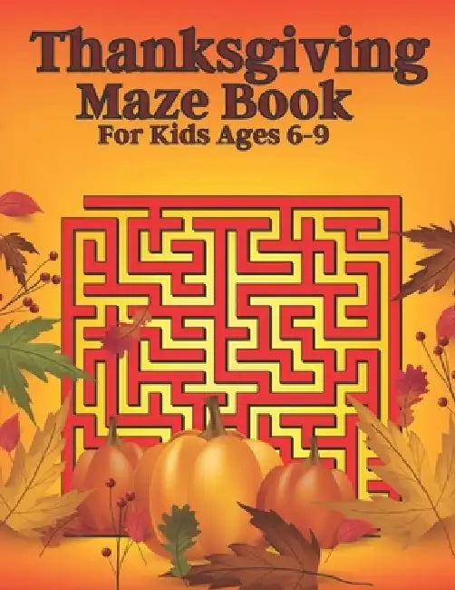 Thanksgiving Maze Book For Kids Ages 6-9 by Nasheem Yeash