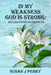 In My Weakness God Is Strong: Declarations Of Strength - 60 Day Devotional by Susan J. Perry