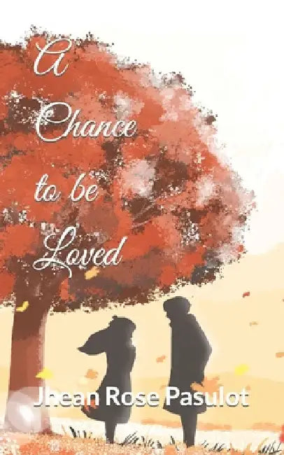 A Chance to be Loved by Jhean Rose Porras Pasulot