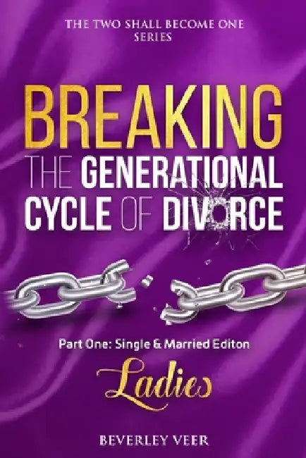 The Two Shall Become One Series: Breaking the Generational Cycle of Divorce Part 1 by Beverley Veer
