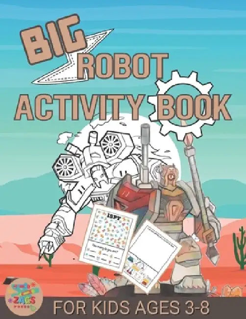 Big robot activity book for kids ages 3-8: Robot gift for kids ages 3 and up by Zags Press