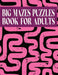 Big Mazes Puzzles Book For Adults: 200 Mazes in Variety of puzzle styles Challenging with Hard Mazes Puzzles Book for Adults. by Print House, Kr