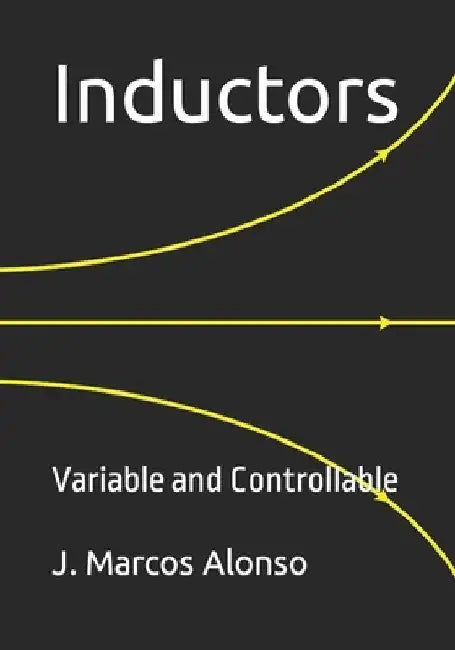 Inductors: Variable and Controllable by J. Marcos Alonso