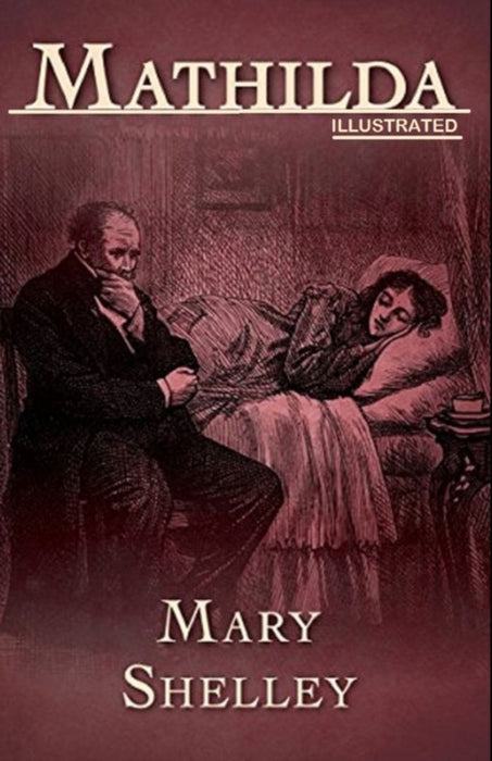Mathilda By Mary Shelley (Illustrated Edition) by Shelley, Mary