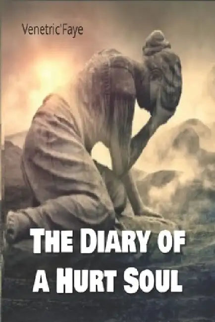 The Diary Of A Hurt Soul by Venetric' Faye