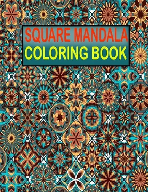 Square Mandala Coloring Book: 55 unique and amazing mandala coloring book for men relaxation with fun by Warren Hugo