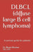 DLBCL (diffuse large B cell lymphoma): A survival guide for patients by Bhratri Bhushan