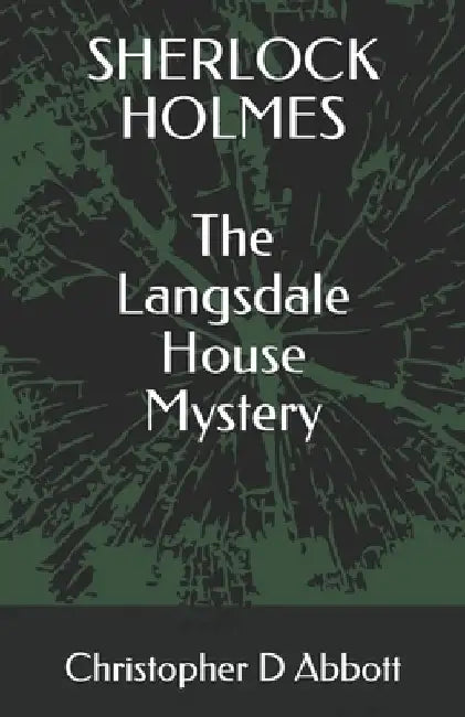 SHERLOCK HOLMES The Langsdale House Mystery by Christopher D. Abbott