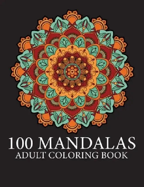Coloring Book For Adults-100 Mandalas: The World's Most Beautiful Mandalas for Stress Relief and Relaxation by Two Brothers Published
