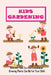 Kids Gardening: Discover How Fun And Educational Growing Plants Can Be For Your Child: Educational Gardening Projects For Kids by Charmain Pielow