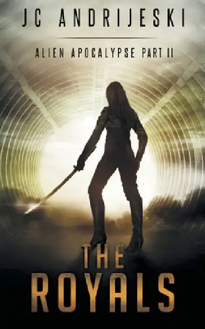 The Royals: An Apocalyptic, Romantic, Science Fiction, Alien Invasion Adventure by Jc Andrijeski