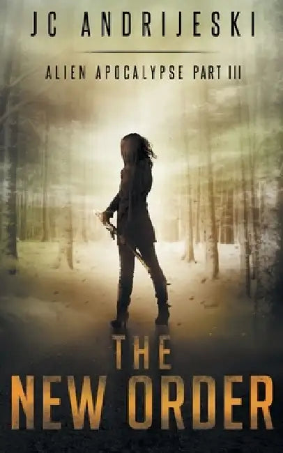 The New Order: An Apocalyptic, Romantic, Science Fiction, Alien Invasion Adventure by Jc Andrijeski
