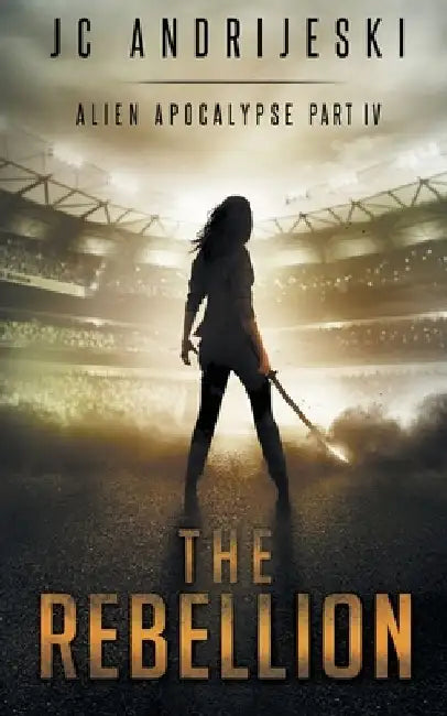 The Rebellion: An Apocalyptic, Romantic, Science Fiction, Alien Invasion Adventure by Jc Andrijeski