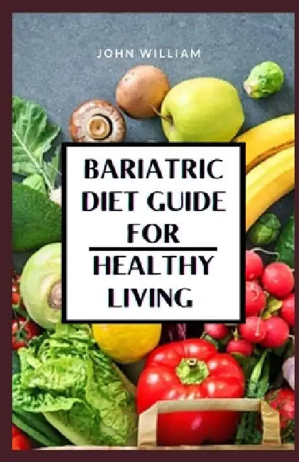 Bariatric Diet Guide for Healthy Living by John William