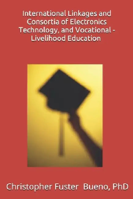 International Linkages and Consortia of Electronics Technology, and Vocational - Livelihood Education: An Excellent Outcomes in the Quality Assurance by Christopher Fuster Bueno