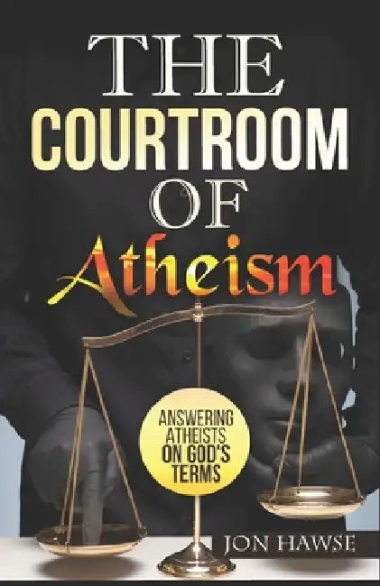 The Courtroom of Atheism by Jon Hawse