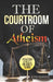 The Courtroom of Atheism by Jon Hawse