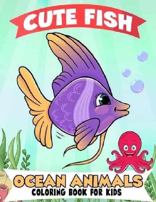 Fish and Ocean Animals Coloring Book for Kids: Over 50 Super Fun Coloring and Activity Pages with Fish, Ocean Animals, Underwater Scenes and More! for by Color King Publications