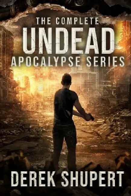 The Complete Undead Apocalypse Series (Books 0-3) by Derek Shupert