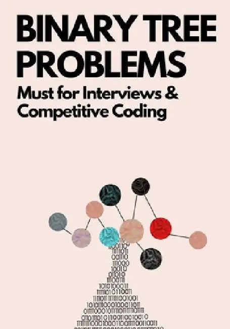Binary Tree Problems: Must for Interviews and Competitive Coding by Ue Kiao