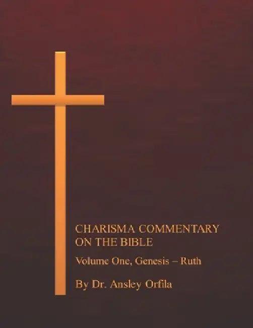 Charisma Commentary on the Bible, Volume One by Ansley Ulm Orfila Dmin