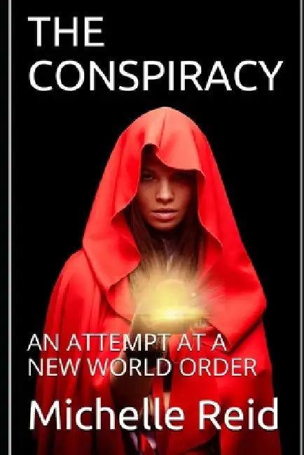 The Conspiracy: An Attempt at a New World Order by Michelle Reid