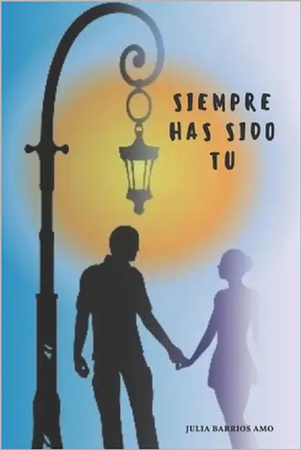 Siempre has sido tú by Barrios Amo, Julia