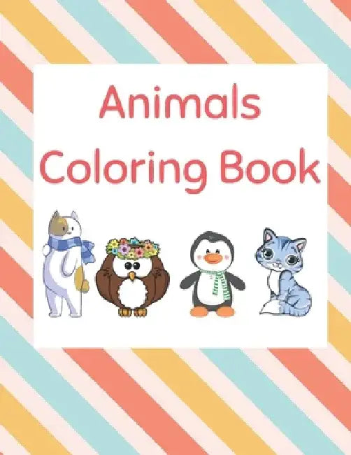 Animals Coloring Book: Be Fearless In The Pursuit Of What Sets Your Soul On Fire by Elizabeth Lucy