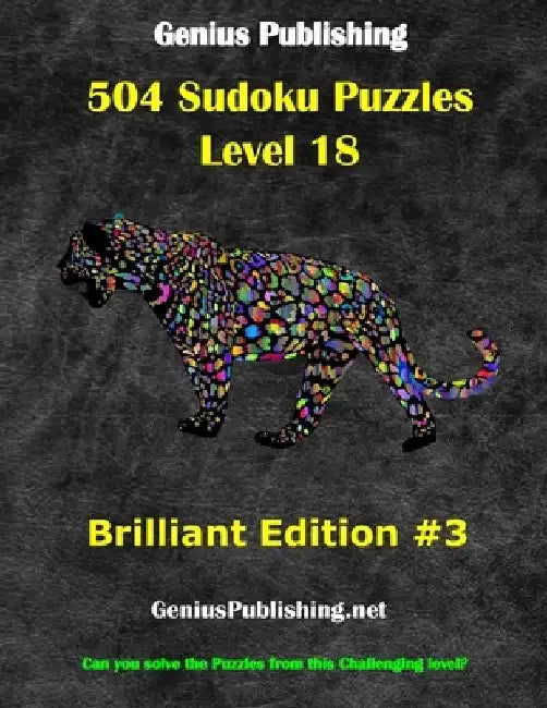 Over 500 Sudoku Puzzles Difficulty Level 18 Brilliant Edition #3: Can you solve the puzzles from this challenging level by Genius Publishing