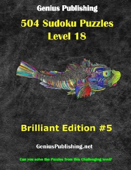 Over 500 Sudoku Puzzles Difficulty Level 18 Brilliant Edition #5: Can you solve the puzzles from this challenging level by Genius Publishing