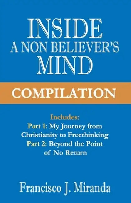 Inside a non-believer's mind - Compilation by Francisco J. Miranda