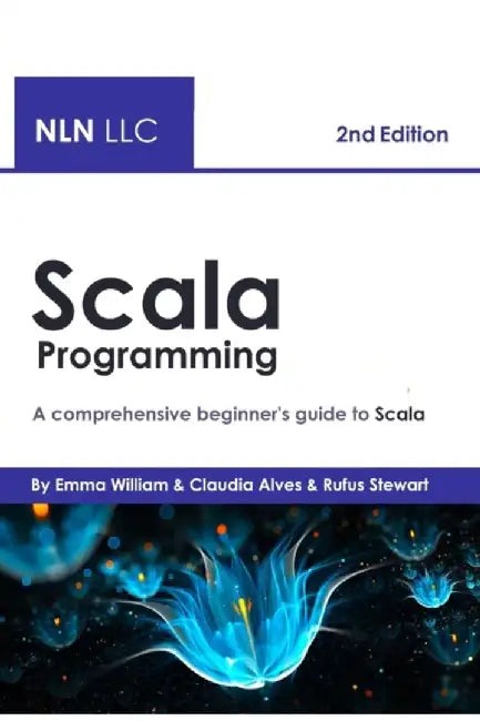 Scala Programming: A comprehensive beginner's guide to Scala, 2nd Edition by Alves, Claudia